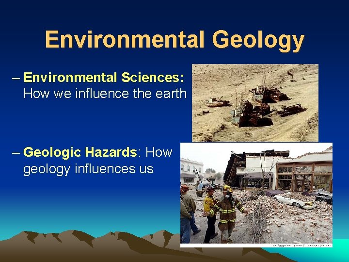 Environmental Geology – Environmental Sciences: How we influence the earth – Geologic Hazards: How