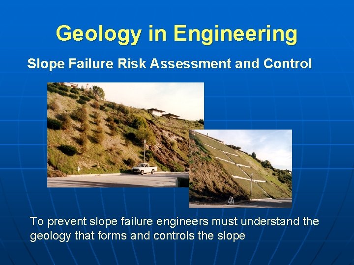 Geology in Engineering Slope Failure Risk Assessment and Control To prevent slope failure engineers