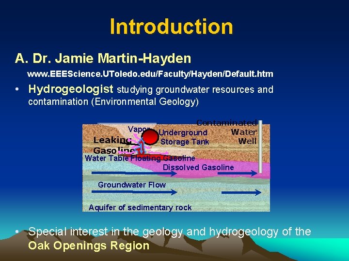 Introduction A. Dr. Jamie Martin-Hayden www. EEEScience. UToledo. edu/Faculty/Hayden/Default. htm • Hydrogeologist studying groundwater