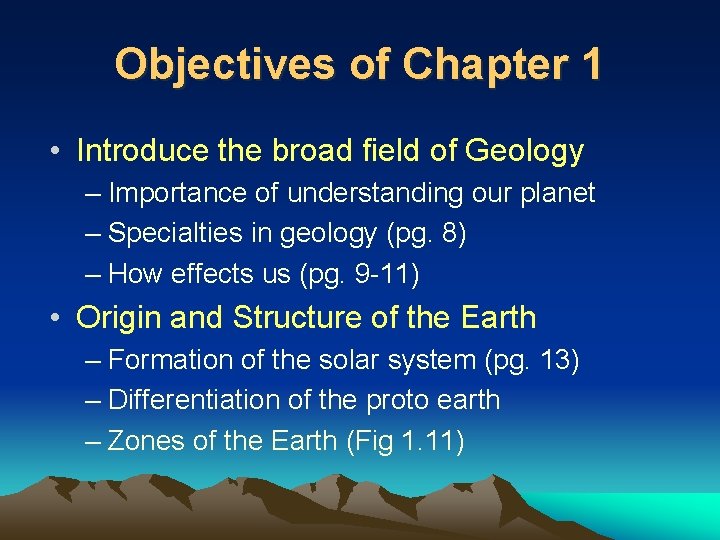 Objectives of Chapter 1 • Introduce the broad field of Geology – Importance of