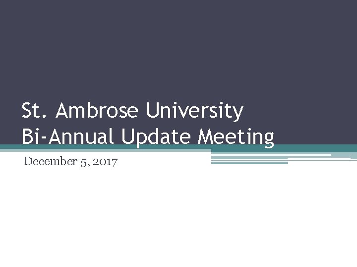 St. Ambrose University Bi-Annual Update Meeting December 5, 2017 