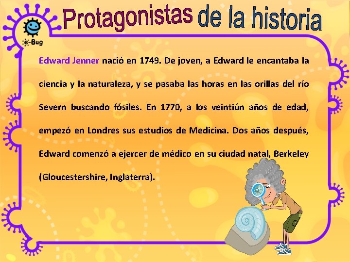 Edward Jenner nació en 1749. De joven, a Edward le encantaba la ciencia y