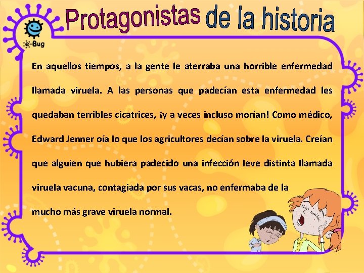 En aquellos tiempos, a la gente le aterraba una horrible enfermedad llamada viruela. A