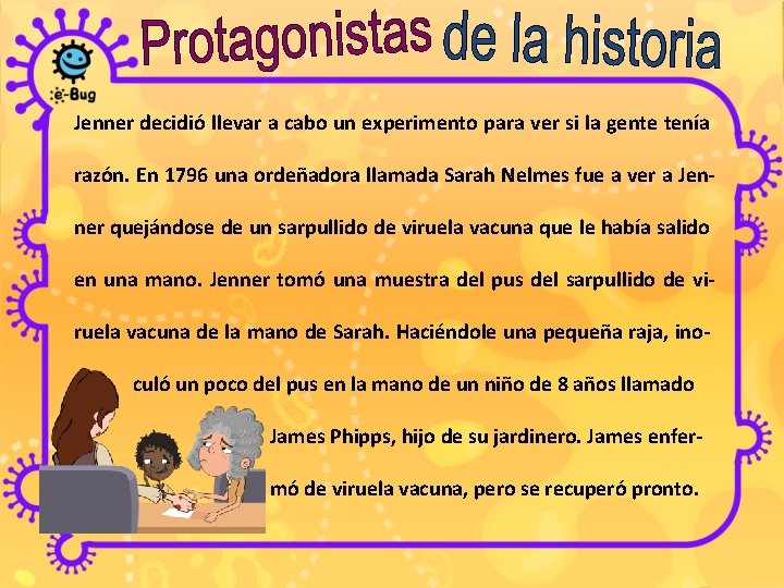 Jenner decidió llevar a cabo un experimento para ver si la gente tenía razón.