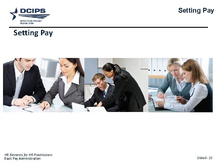 Setting Pay HR Elements for HR Practitioners Basic Pay Administration Slide 6 - 10
