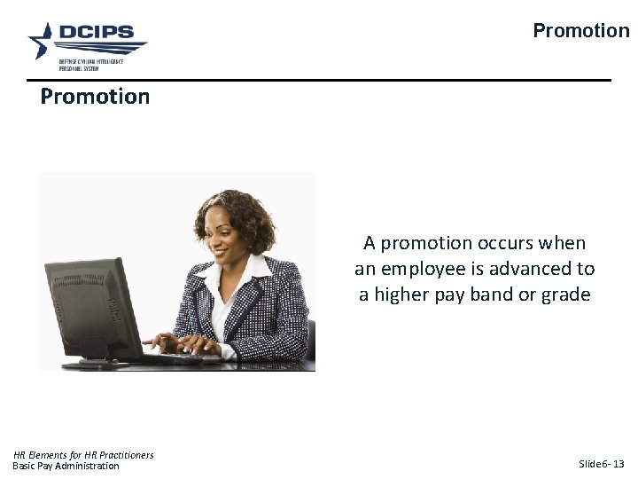Promotion A promotion occurs when an employee is advanced to a higher pay band