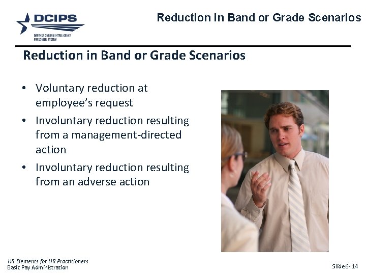 Reduction in Band or Grade Scenarios • Voluntary reduction at employee’s request • Involuntary