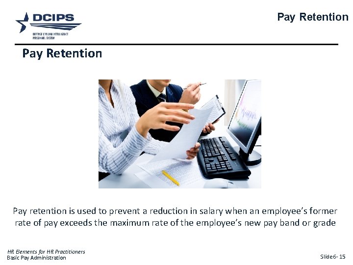 Pay Retention Pay retention is used to prevent a reduction in salary when an