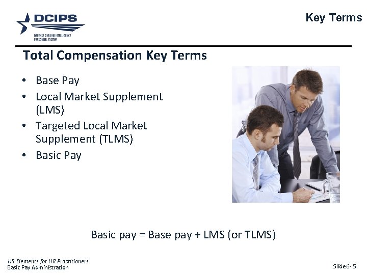 Key Terms Total Compensation Key Terms • Base Pay • Local Market Supplement (LMS)