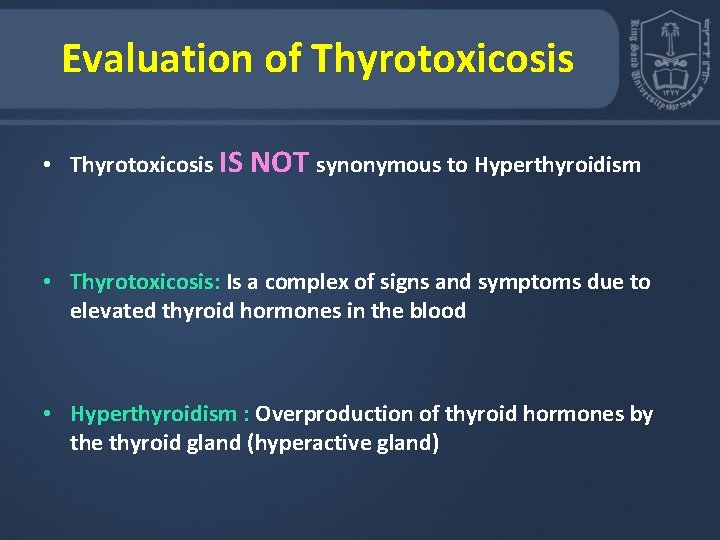 Evaluation of Thyrotoxicosis • Thyrotoxicosis IS NOT synonymous to Hyperthyroidism • Thyrotoxicosis: Is a