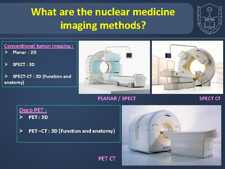 What are the nuclear medicine imaging methods? Conventional tumor imaging : Ø Planar :