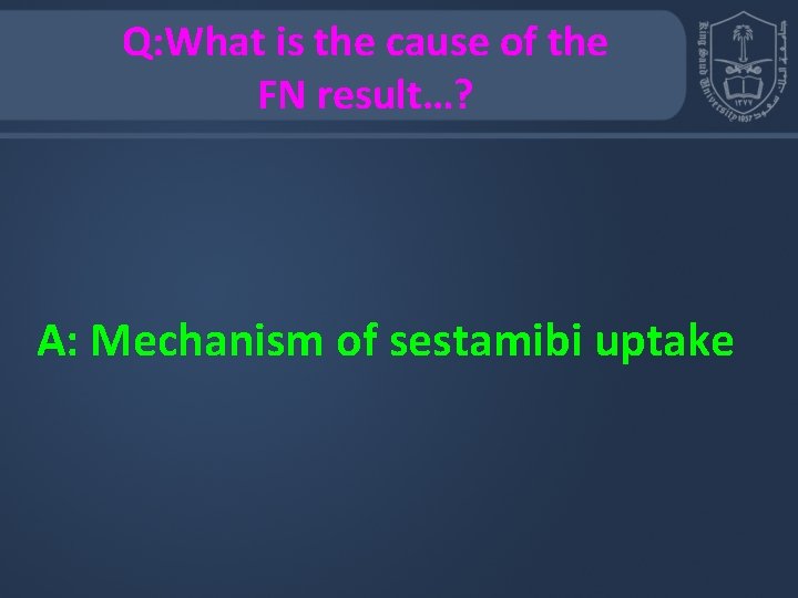 Q: What is the cause of the FN result…? A: Mechanism of sestamibi uptake