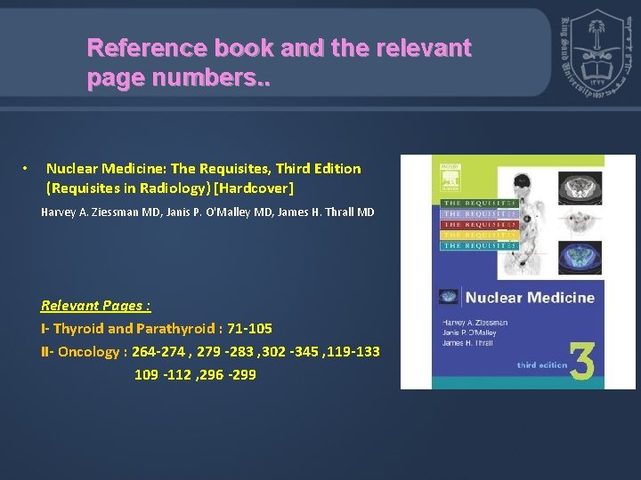 Reference book and the relevant page numbers. . • Nuclear Medicine: The Requisites, Third