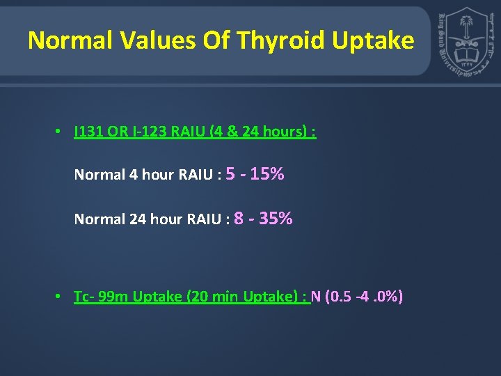 Normal Values Of Thyroid Uptake • I 131 OR I-123 RAIU (4 & 24