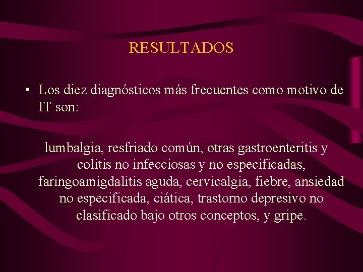 RESULTADOS • Los diez diagnósticos más frecuentes como motivo de IT son: lumbalgia, resfriado