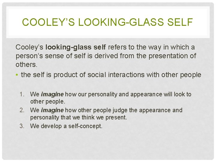 COOLEY’S LOOKING-GLASS SELF Cooley’s looking-glass self refers to the way in which a person’s