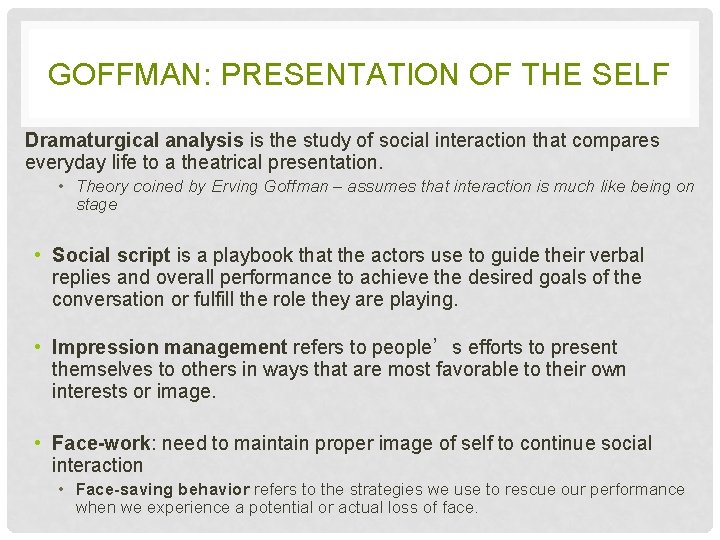 GOFFMAN: PRESENTATION OF THE SELF Dramaturgical analysis is the study of social interaction that