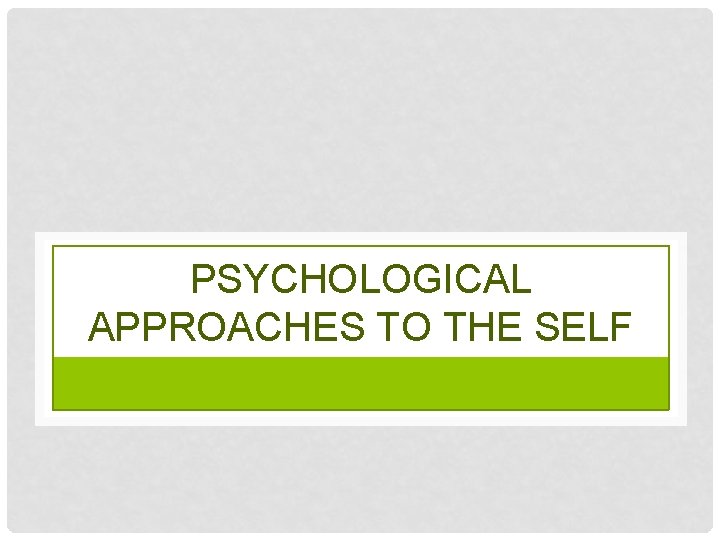 PSYCHOLOGICAL APPROACHES TO THE SELF 