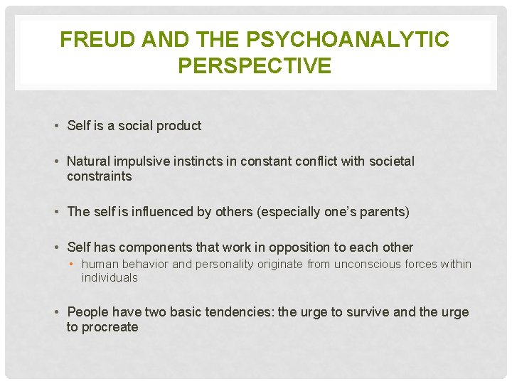 FREUD AND THE PSYCHOANALYTIC PERSPECTIVE • Self is a social product • Natural impulsive
