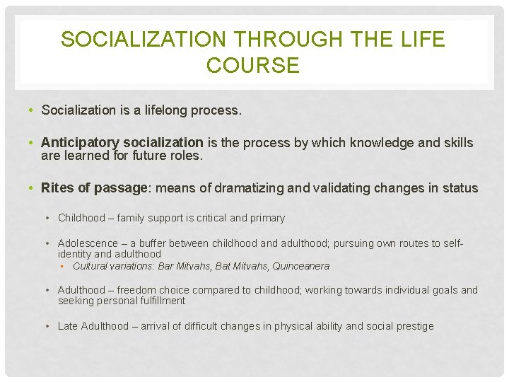 SOCIALIZATION THROUGH THE LIFE COURSE • Socialization is a lifelong process. • Anticipatory socialization