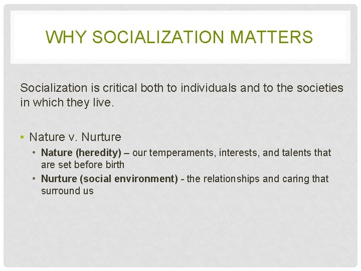 WHY SOCIALIZATION MATTERS Socialization is critical both to individuals and to the societies in
