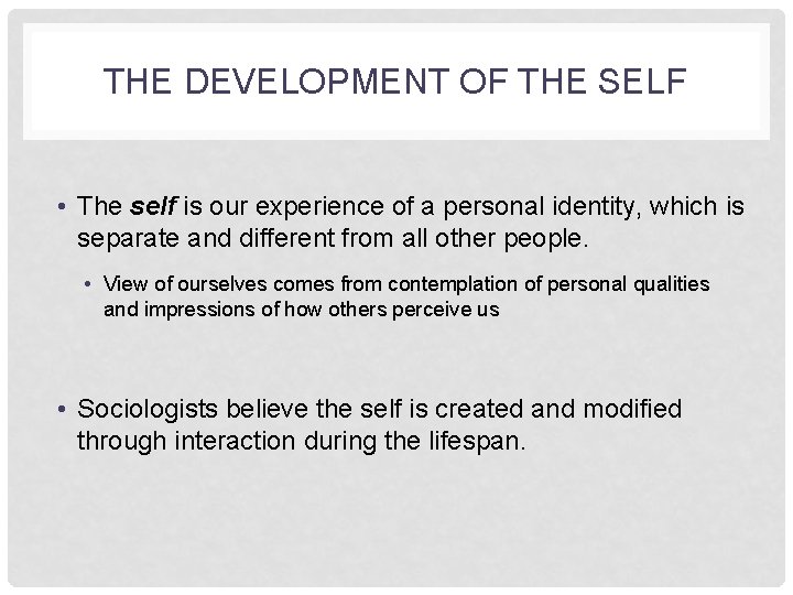 THE DEVELOPMENT OF THE SELF • The self is our experience of a personal