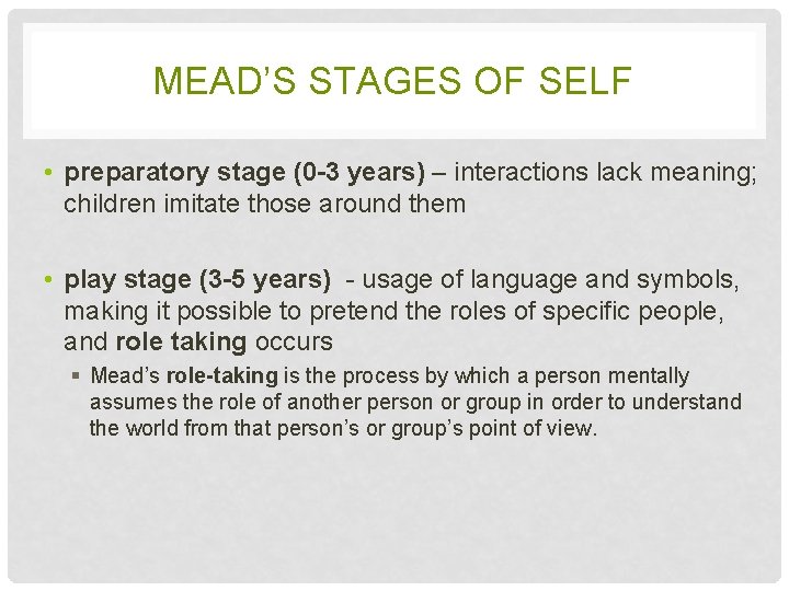 MEAD’S STAGES OF SELF • preparatory stage (0 -3 years) – interactions lack meaning;