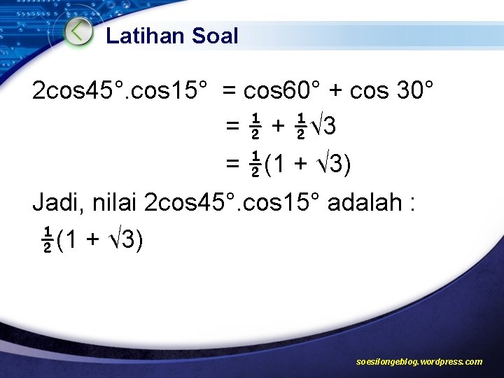 Latihan Soal 2 cos 45°. cos 15° = cos 60° + cos 30° =