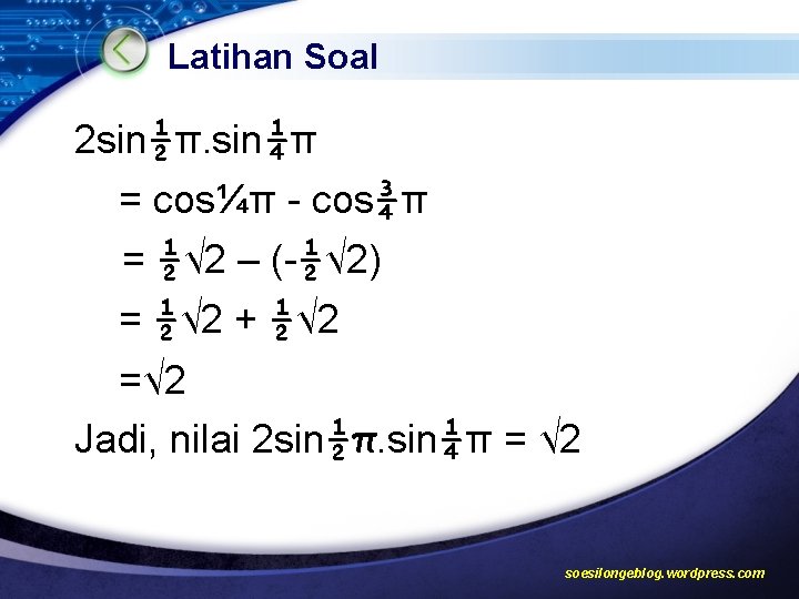 Latihan Soal 2 sin½π. sin¼π = cos¼π - cos¾π = ½√ 2 – (-½√