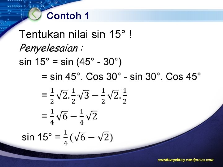 Contoh 1 Tentukan nilai sin 15° ! soesilongeblog. wordpress. com 