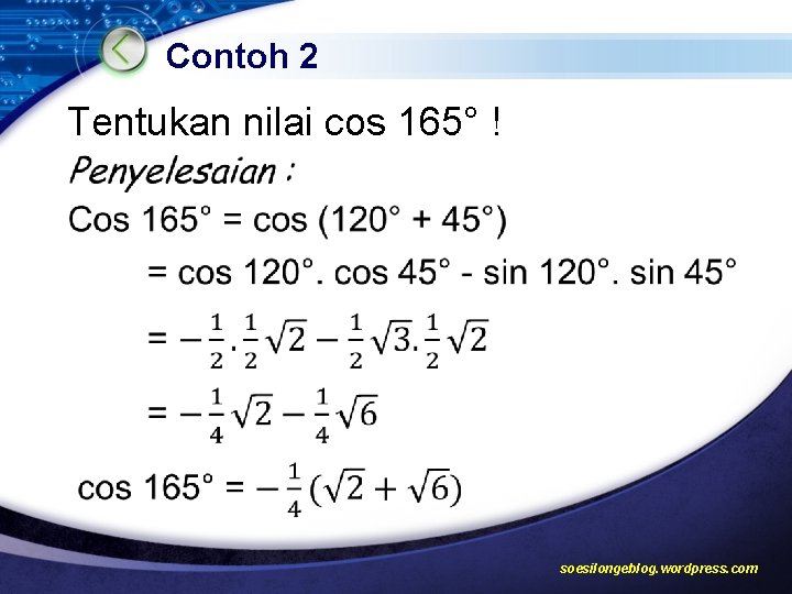Contoh 2 Tentukan nilai cos 165° ! soesilongeblog. wordpress. com 