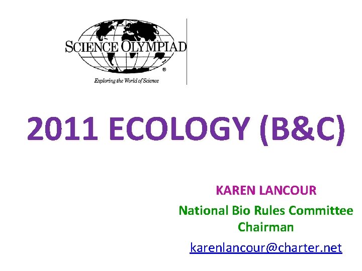 2011 ECOLOGY (B&C) KAREN LANCOUR National Bio Rules Committee Chairman karenlancour@charter. net 
