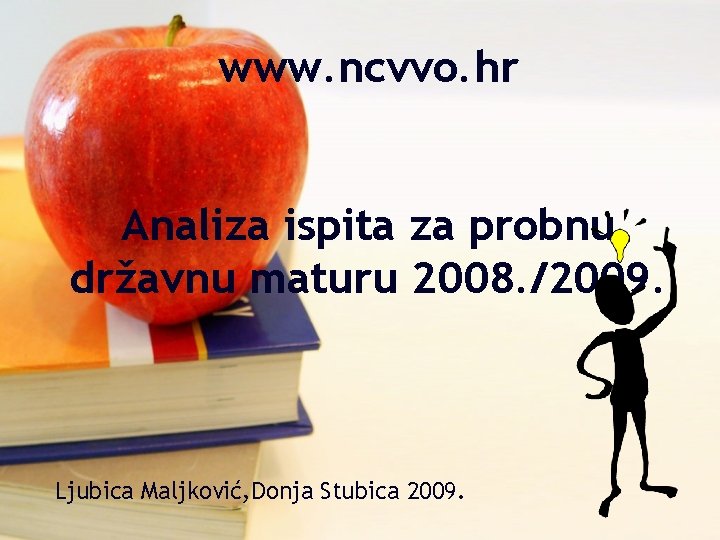 www. ncvvo. hr Analiza ispita za probnu državnu maturu 2008. /2009. Ljubica Maljković, Donja