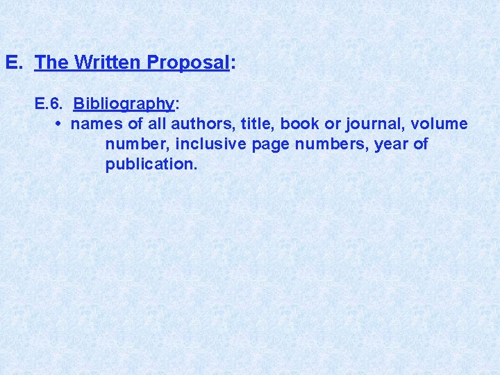 E. The Written Proposal: E. 6. Bibliography: • names of all authors, title, book
