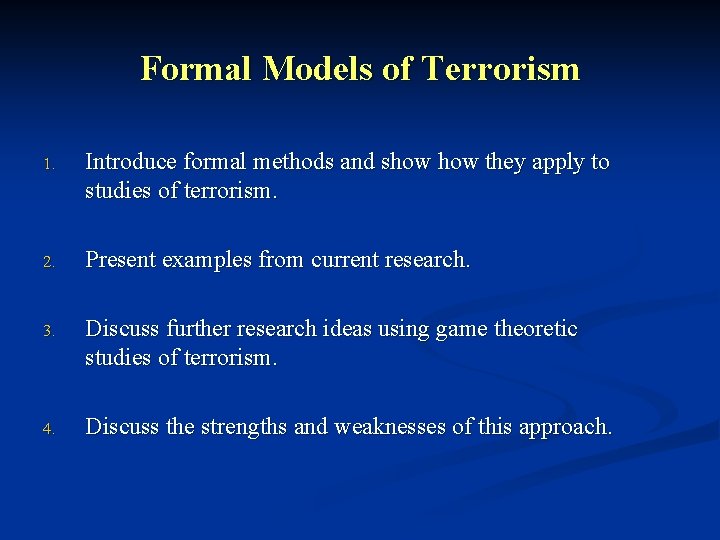 Formal Models of Terrorism 1. Introduce formal methods and show they apply to studies