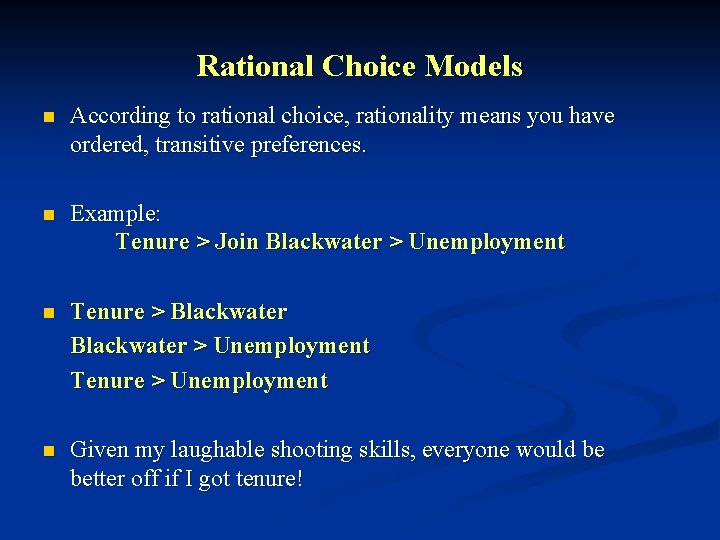 Rational Choice Models n According to rational choice, rationality means you have ordered, transitive