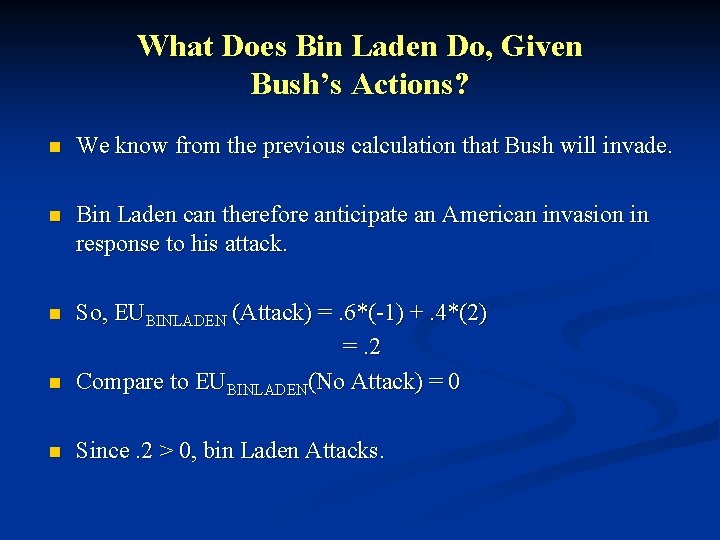 What Does Bin Laden Do, Given Bush’s Actions? n We know from the previous