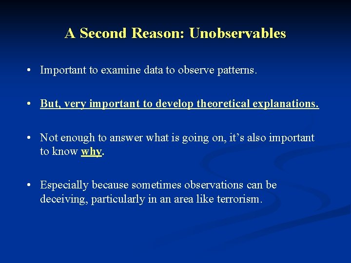 A Second Reason: Unobservables • Important to examine data to observe patterns. • But,