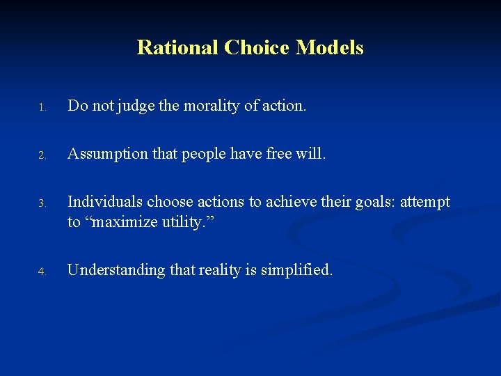 Rational Choice Models 1. Do not judge the morality of action. 2. Assumption that