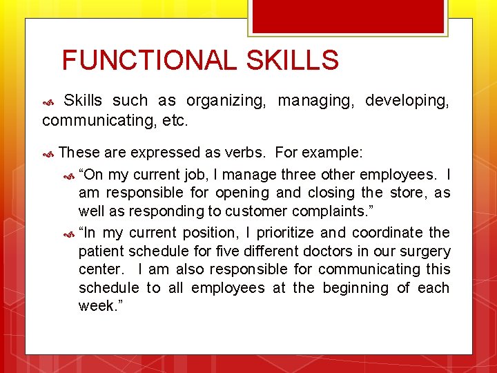FUNCTIONAL SKILLS Skills such as organizing, managing, developing, communicating, etc. These are expressed as