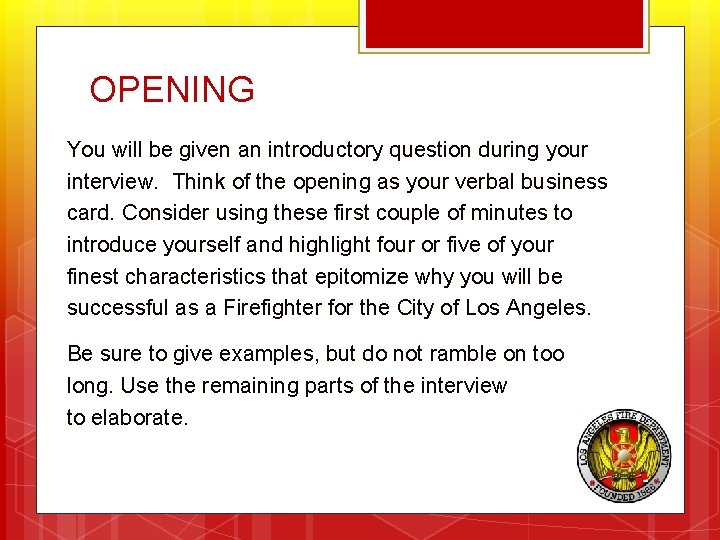 OPENING You will be given an introductory question during your interview. Think of the