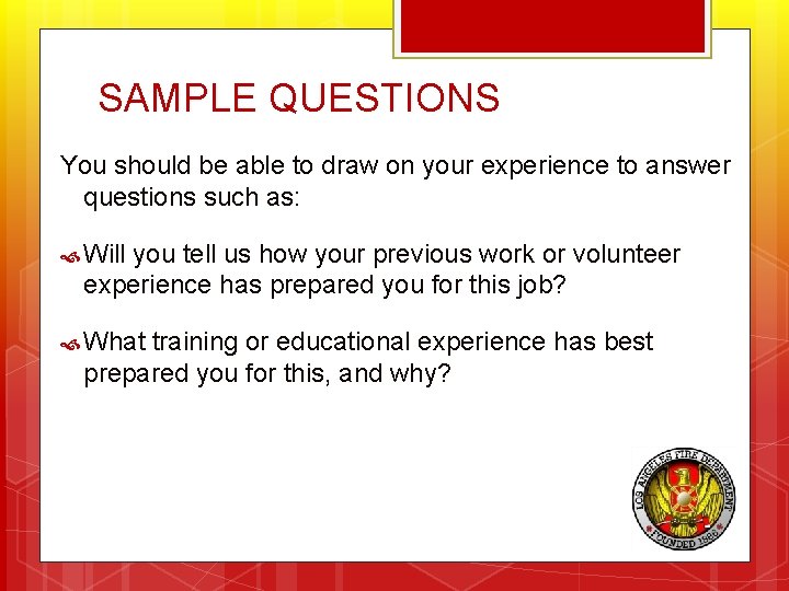 SAMPLE QUESTIONS You should be able to draw on your experience to answer questions