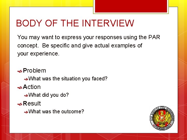 BODY OF THE INTERVIEW You may want to express your responses using the PAR