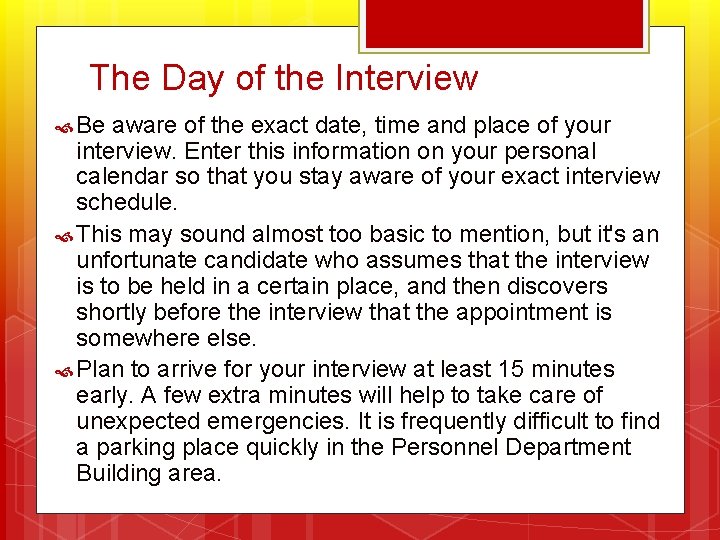 The Day of the Interview Be aware of the exact date, time and place