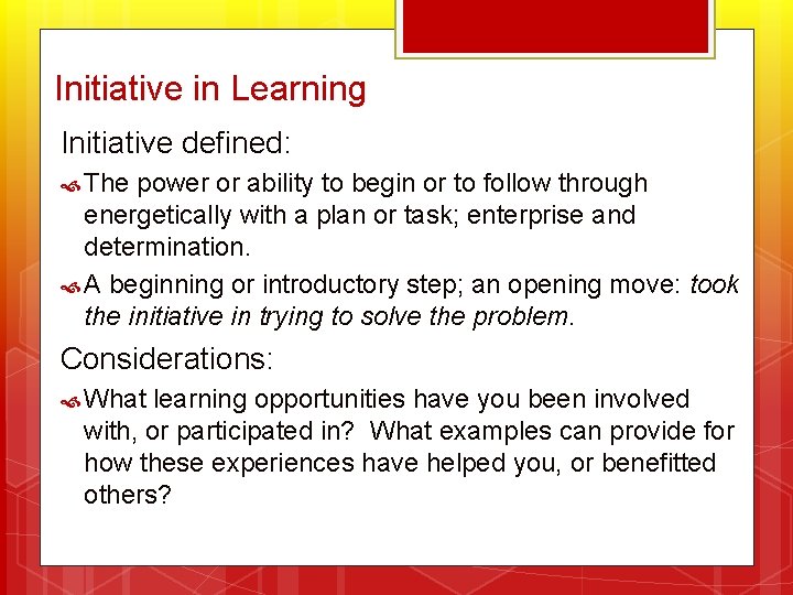 Initiative in Learning Initiative defined: The power or ability to begin or to follow