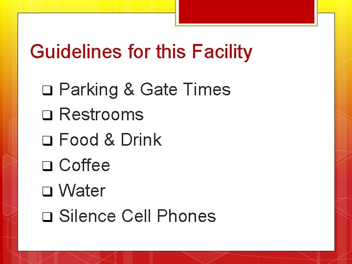 Guidelines for this Facility q Parking & Gate Times q Restrooms q Food &