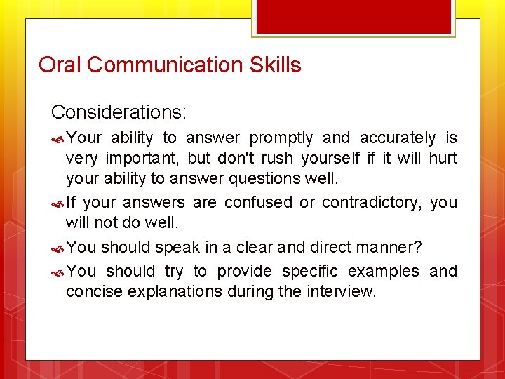 Oral Communication Skills Considerations: Your ability to answer promptly and accurately is very important,