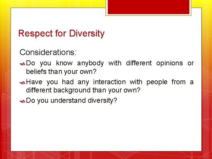 Respect for Diversity Considerations: Do you know anybody with different opinions or beliefs than
