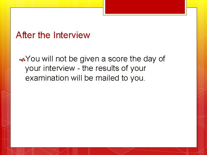 After the Interview You will not be given a score the day of your