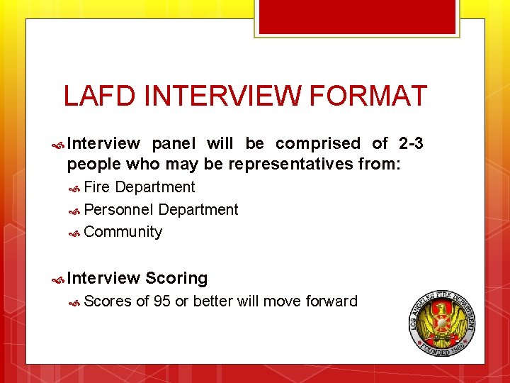 LAFD INTERVIEW FORMAT Interview panel will be comprised of 2 -3 people who may